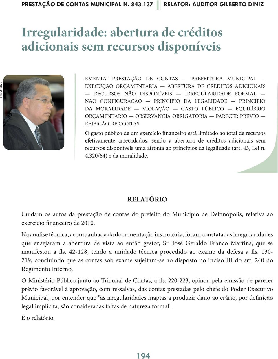 OBRIGATÓRIA PARECER PRÉVIO REJEIÇÃO DE CONTAS O gasto público de um exercício financeiro está limitado ao total de recursos efetivamente arrecadados, sendo a abertura de créditos adicionais sem