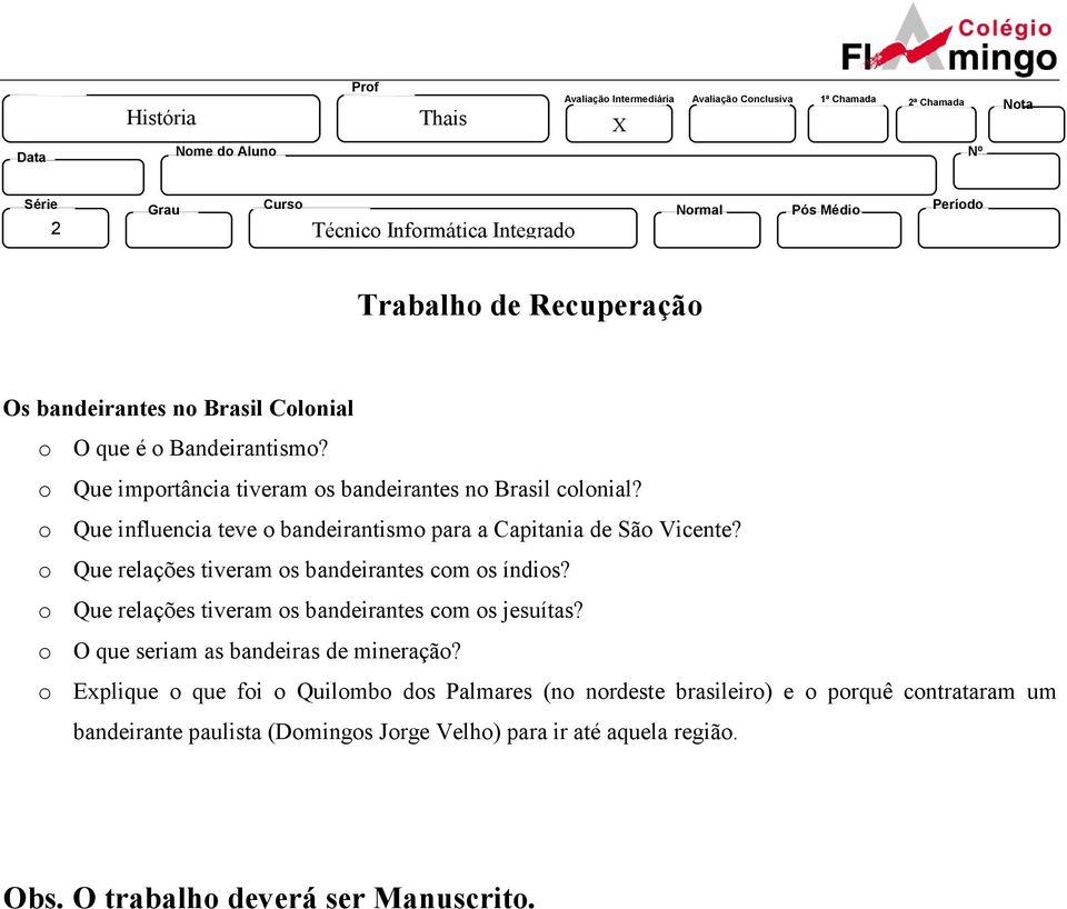 o Que relações tiveram os bandeirantes com os índios? o Que relações tiveram os bandeirantes com os jesuítas? o O que seriam as bandeiras de mineração?