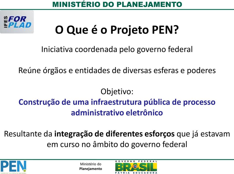 diversas esferas e poderes Objetivo: Construção de uma infraestrutura pública