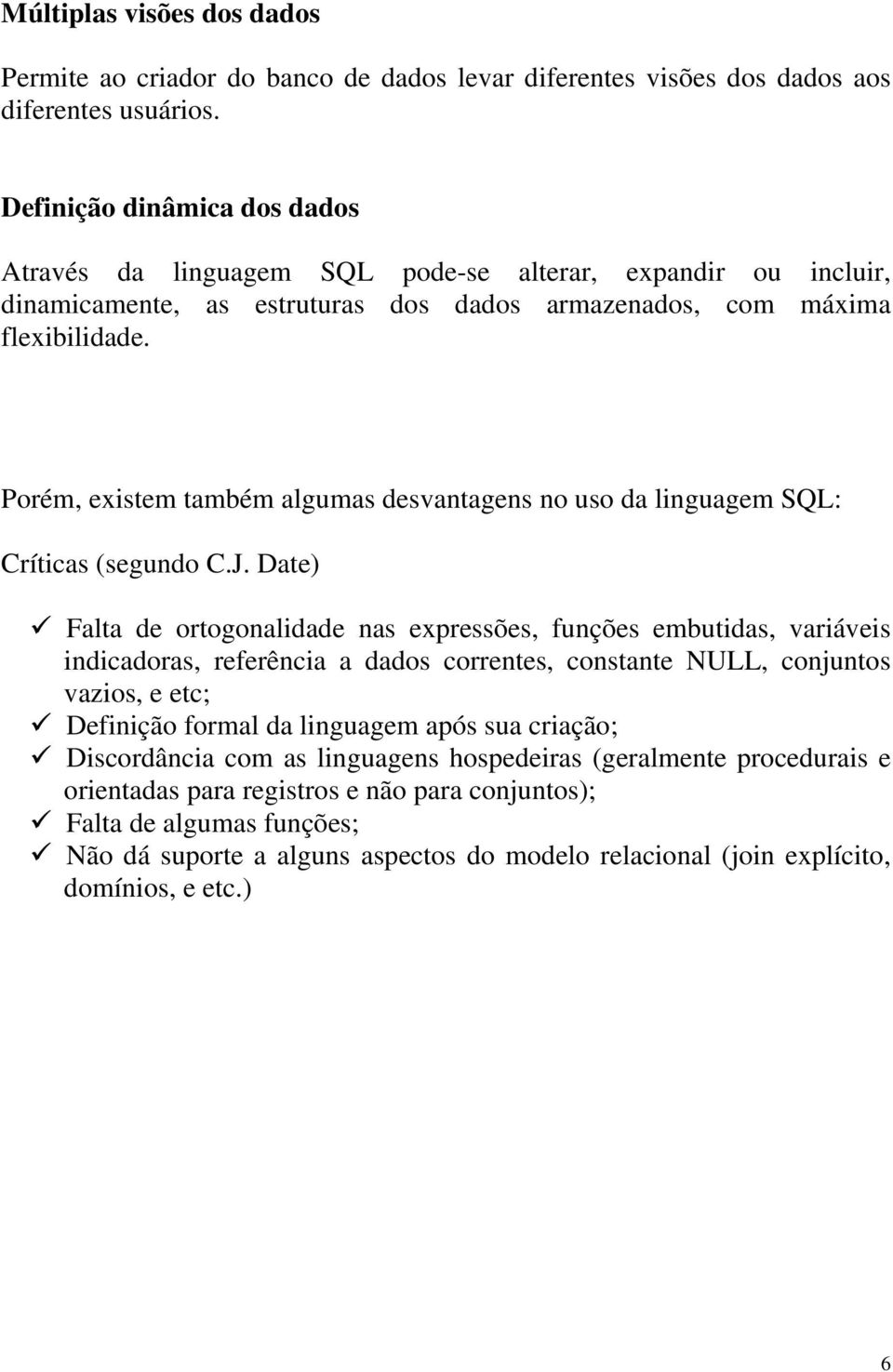 Porém, existem também algumas desvantagens no uso da linguagem SQL: Críticas (segundo C.J.