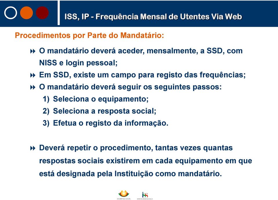 equipamento; 2) Seleciona a resposta social; 3) Efetua o registo da informação.