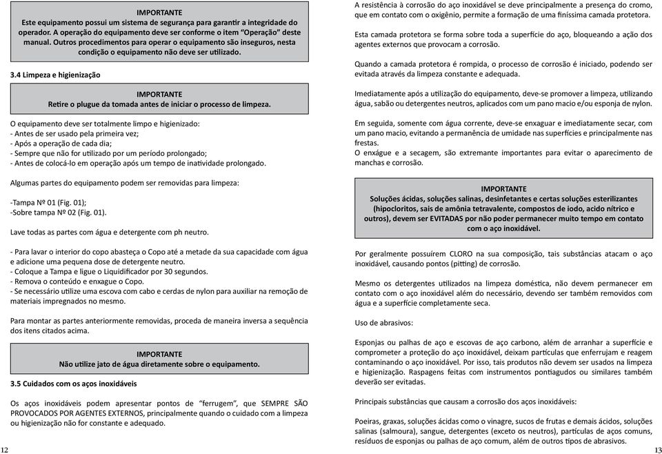 4 Limpeza e higienização Retire o plugue da tomada antes de iniciar o processo de limpeza.