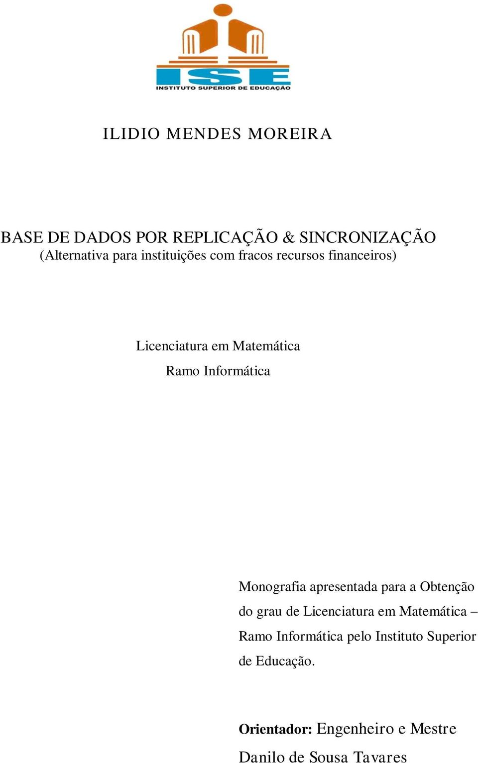 Monografia apresentada para a Obtenção do grau de Licenciatura em Matemática Ramo