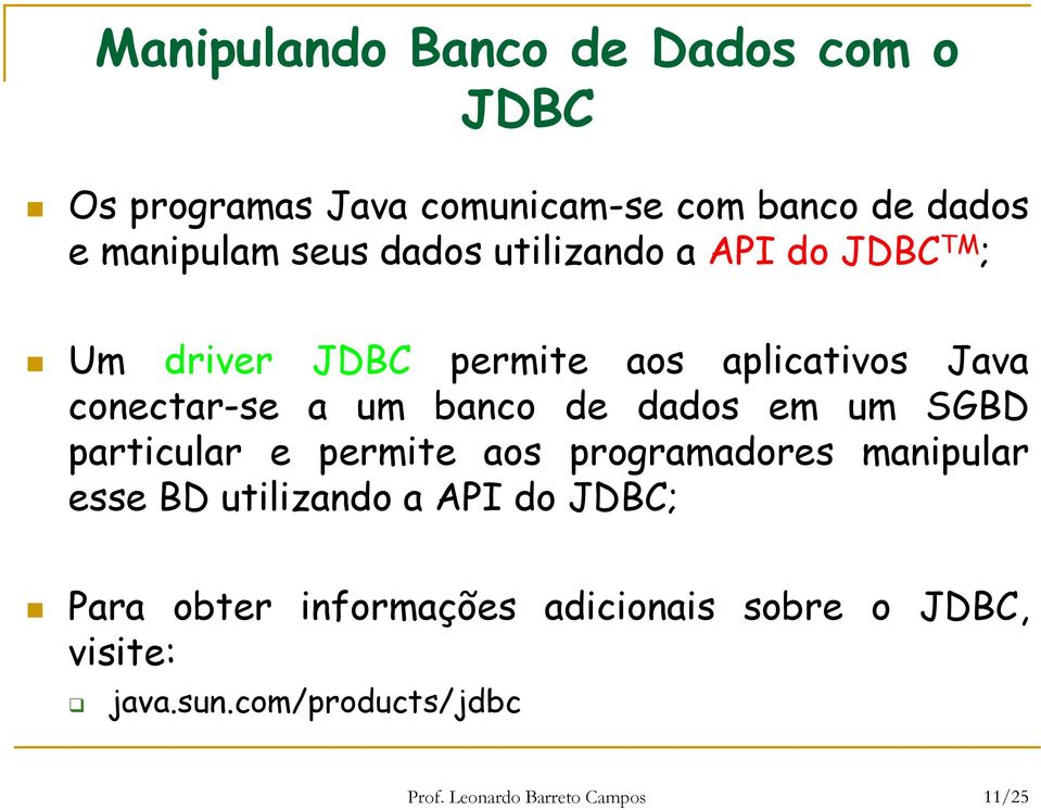 dados em um SGBD particular e permite aos programadores manipular esse BD utilizando a API do JDBC; Para