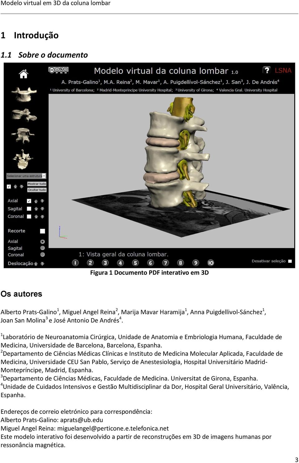 Antonio De Andrés 4. 1 Laboratório de Neuroanatomia Cirúrgica, Unidade de Anatomia e Embriologia Humana, Faculdade de Medicina, Universidade de Barcelona, Barcelona, Espanha.