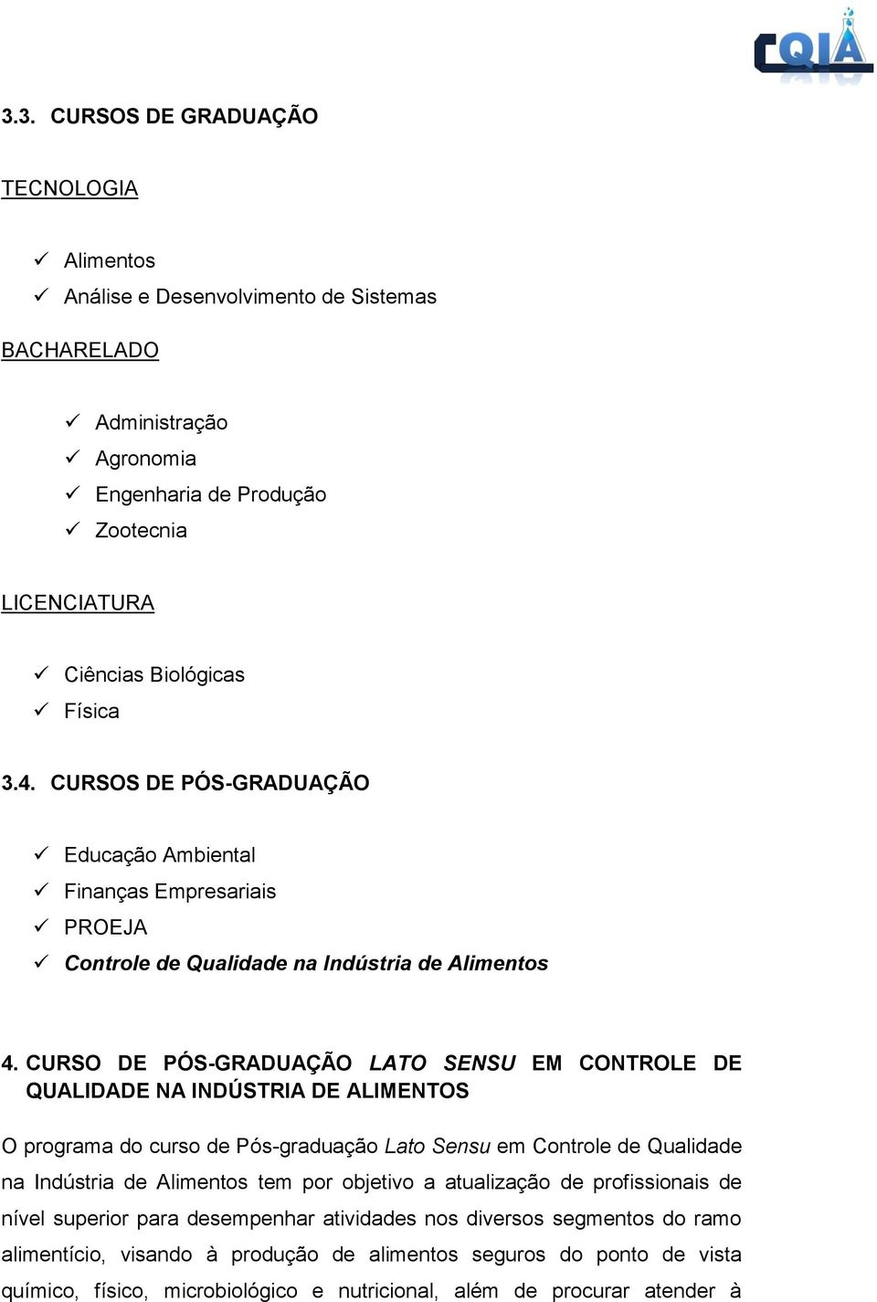 CURSO DE PÓS-GRADUAÇÃO LATO SENSU EM CONTROLE DE QUALIDADE NA INDÚSTRIA DE ALIMENTOS O programa do curso de Pós-graduação Lato Sensu em Controle de Qualidade na Indústria de tem por