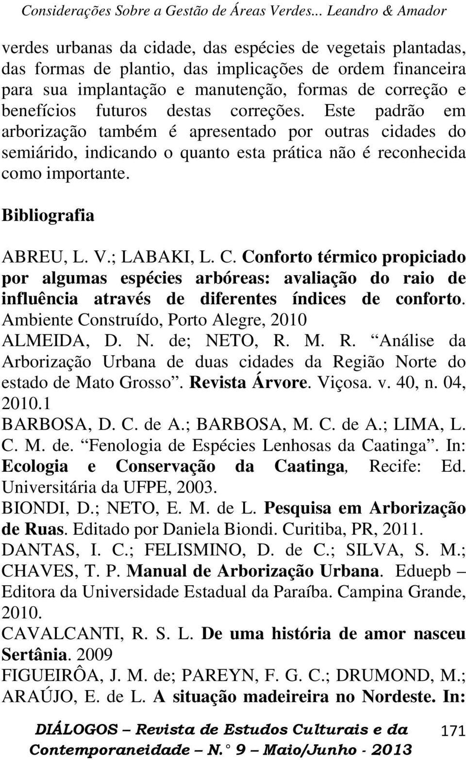 ; LABAKI, L. C. Conforto térmico propiciado por algumas espécies arbóreas: avaliação do raio de influência através de diferentes índices de conforto.