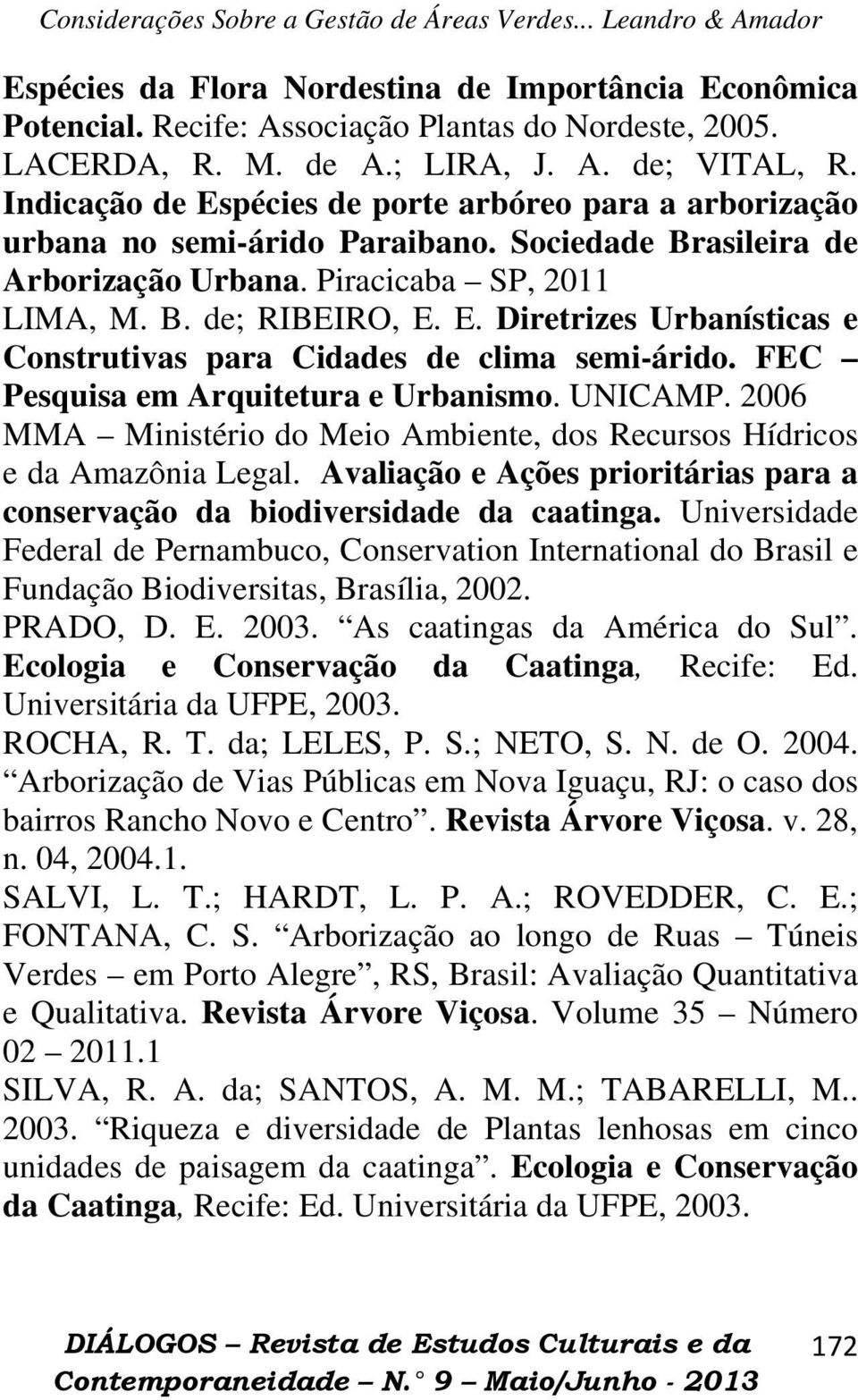 FEC Pesquisa em Arquitetura e Urbanismo. UNICAMP. 2006 MMA Ministério do Meio Ambiente, dos Recursos Hídricos e da Amazônia Legal.