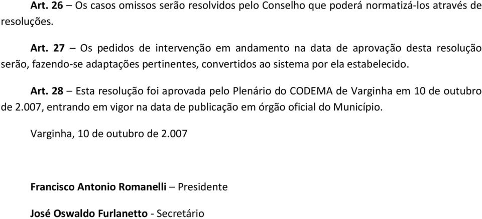 sistema por ela estabelecido. Art. 28 Esta resolução foi aprovada pelo Plenário do CODEMA de Varginha em 10 de outubro de 2.