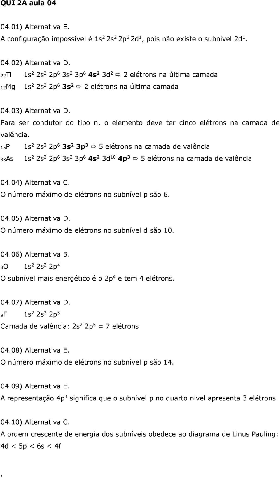 Para ser condutor do tipo n, o elemento deve ter cinco elétrons na camada de valência.