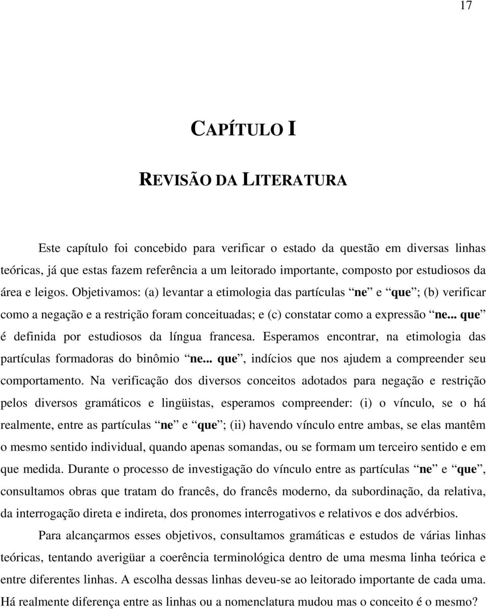 .. que é definida por estudiosos da língua francesa. Esperamos encontrar, na etimologia das partículas formadoras do binômio ne... que, indícios que nos ajudem a compreender seu comportamento.