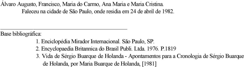 Enciclopédia Mirador Internacional. São Paulo, SP. 2. Encyclopaedia Britannica do Brasil Publi. Ltda.