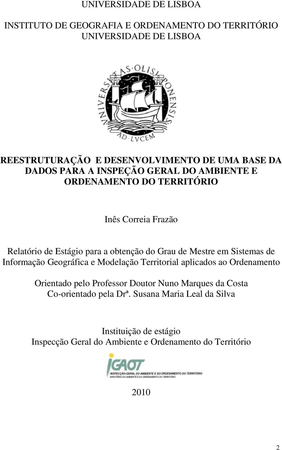 de Mestre em Sistemas de Informação Geográfica e Modelação Territorial aplicados ao Ordenamento Orientado pelo Professor Doutor Nuno Marques