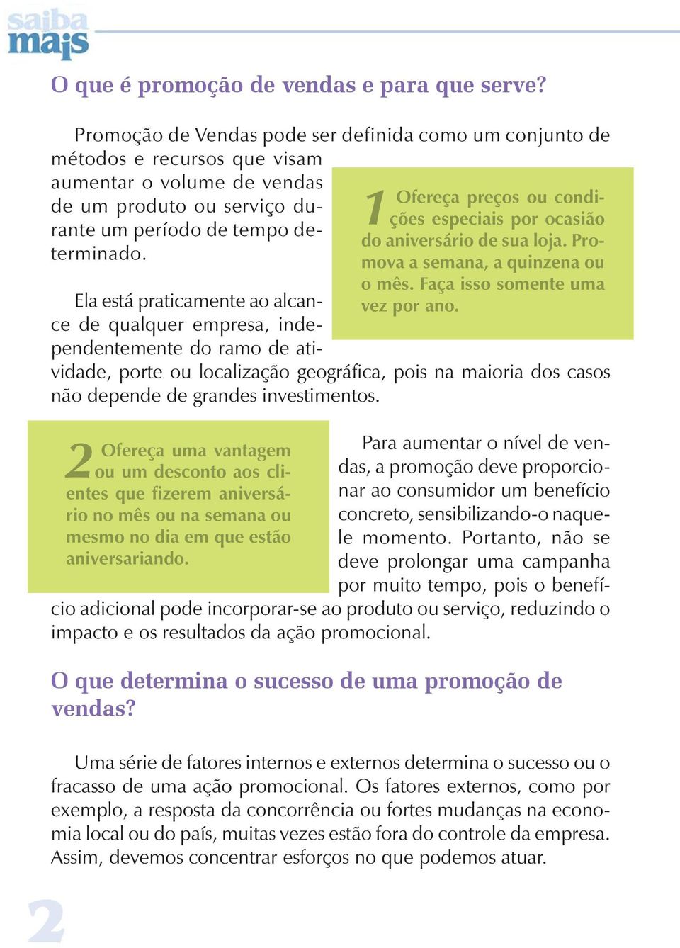 2 Ofereça uma vantagem ou um desconto aos clientes que fizerem aniversário no mês ou na semana ou mesmo no dia em que estão aniversariando.