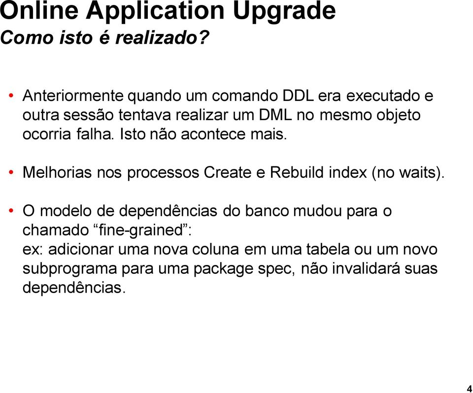 falha. Isto não acontece mais. Melhorias nos processos Create e Rebuild index (no waits).