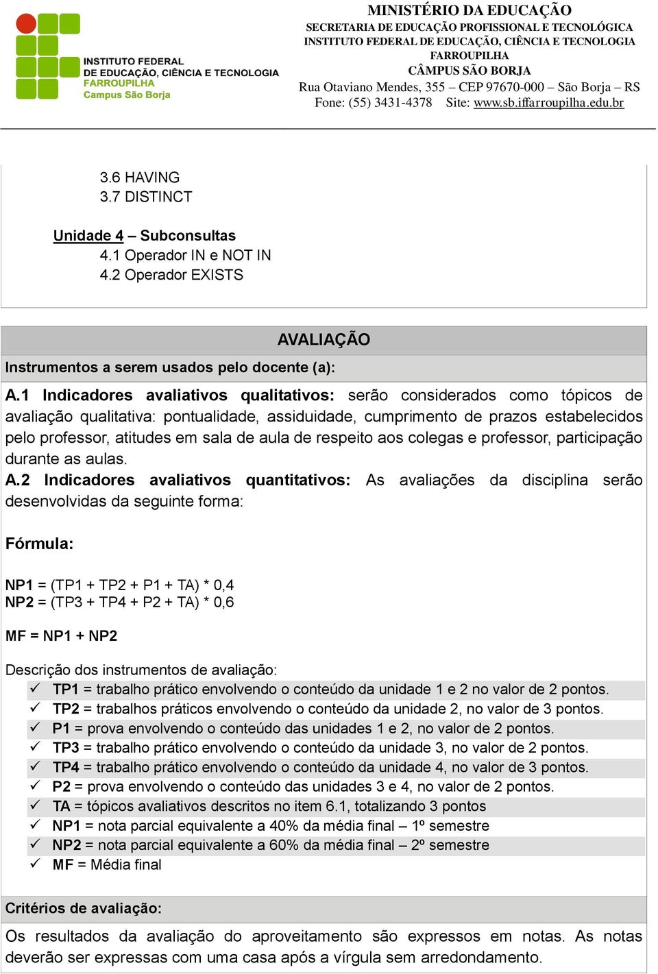 aula de respeito aos colegas e professor, participação durante as aulas. A.