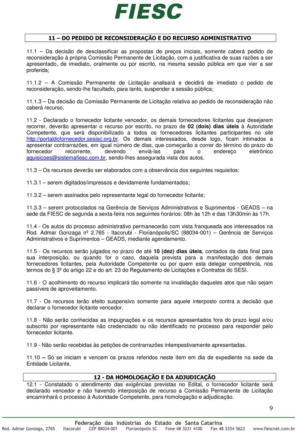 apresentado, de imediato, oralmente ou por escrito, na mesma sessão pública em que vier a ser proferida; 11