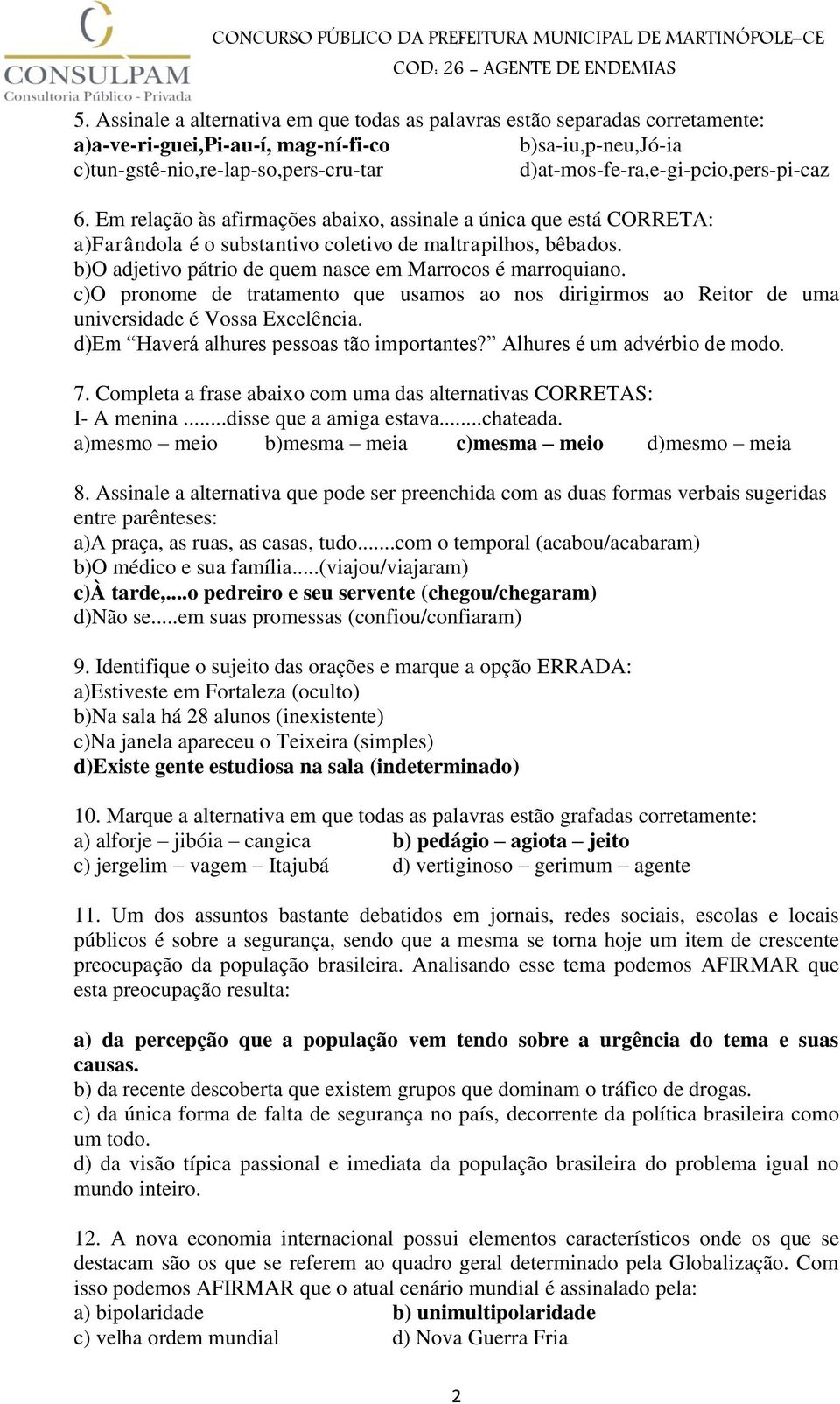 b)o adjetivo pátrio de quem nasce em Marrocos é marroquiano. c)o pronome de tratamento que usamos ao nos dirigirmos ao Reitor de uma universidade é Vossa Excelência.