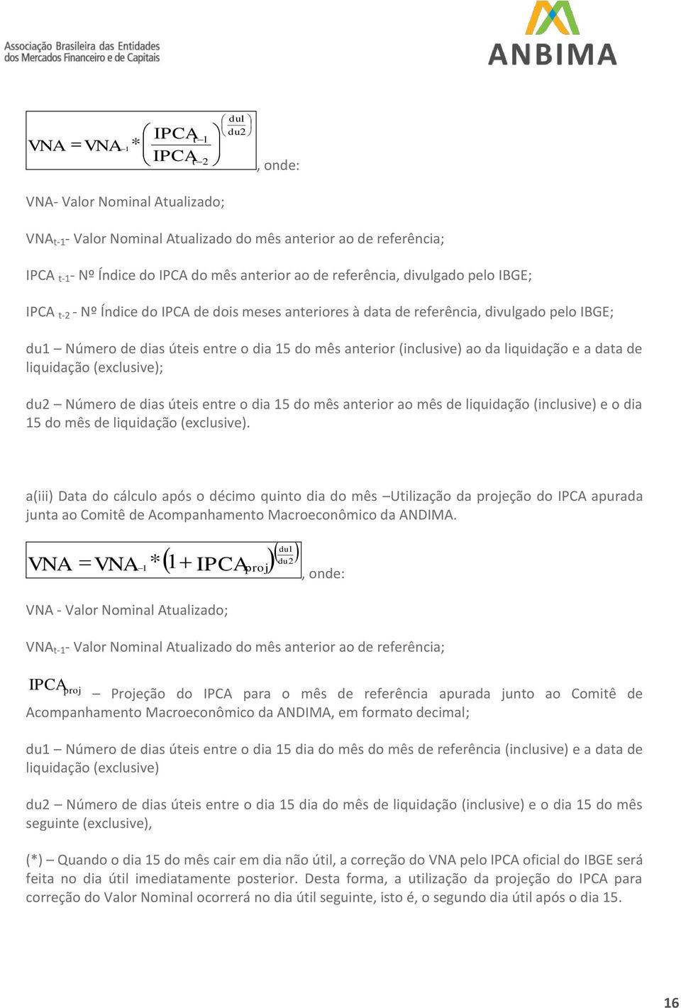 ao da liquidação e a data de liquidação (exclusive); du2 Número de dias úteis entre o dia 15 do mês anterior ao mês de liquidação (inclusive) e o dia 15 do mês de liquidação (exclusive).