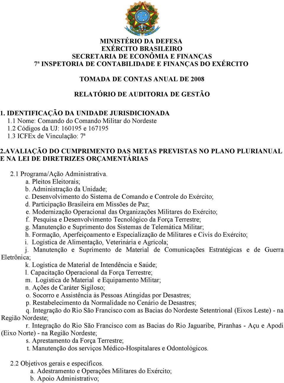 AVALIAÇÃO DO CUMPRIMENTO DAS METAS PREVISTAS NO PLANO PLURIANUAL E NA LEI DE DIRETRIZES ORÇAMENTÁRIAS 2.1 Programa/Ação Administrativa. a. Pleitos Eleitorais; b. Administração da Unidade; c.