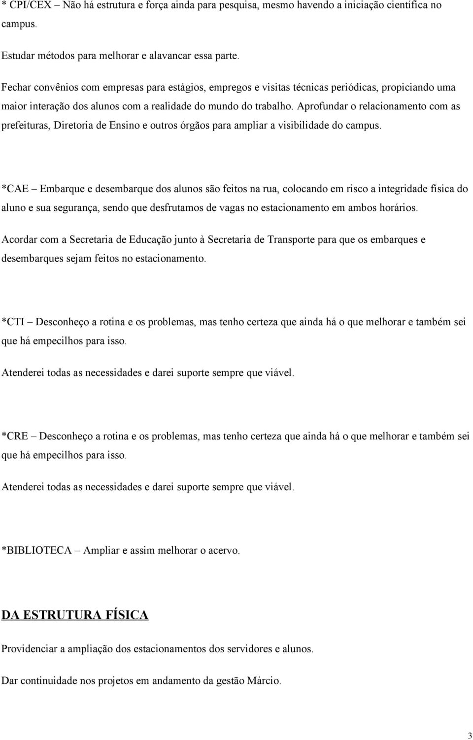 Aprofundar o relacionamento com as prefeituras, Diretoria de Ensino e outros órgãos para ampliar a visibilidade do campus.