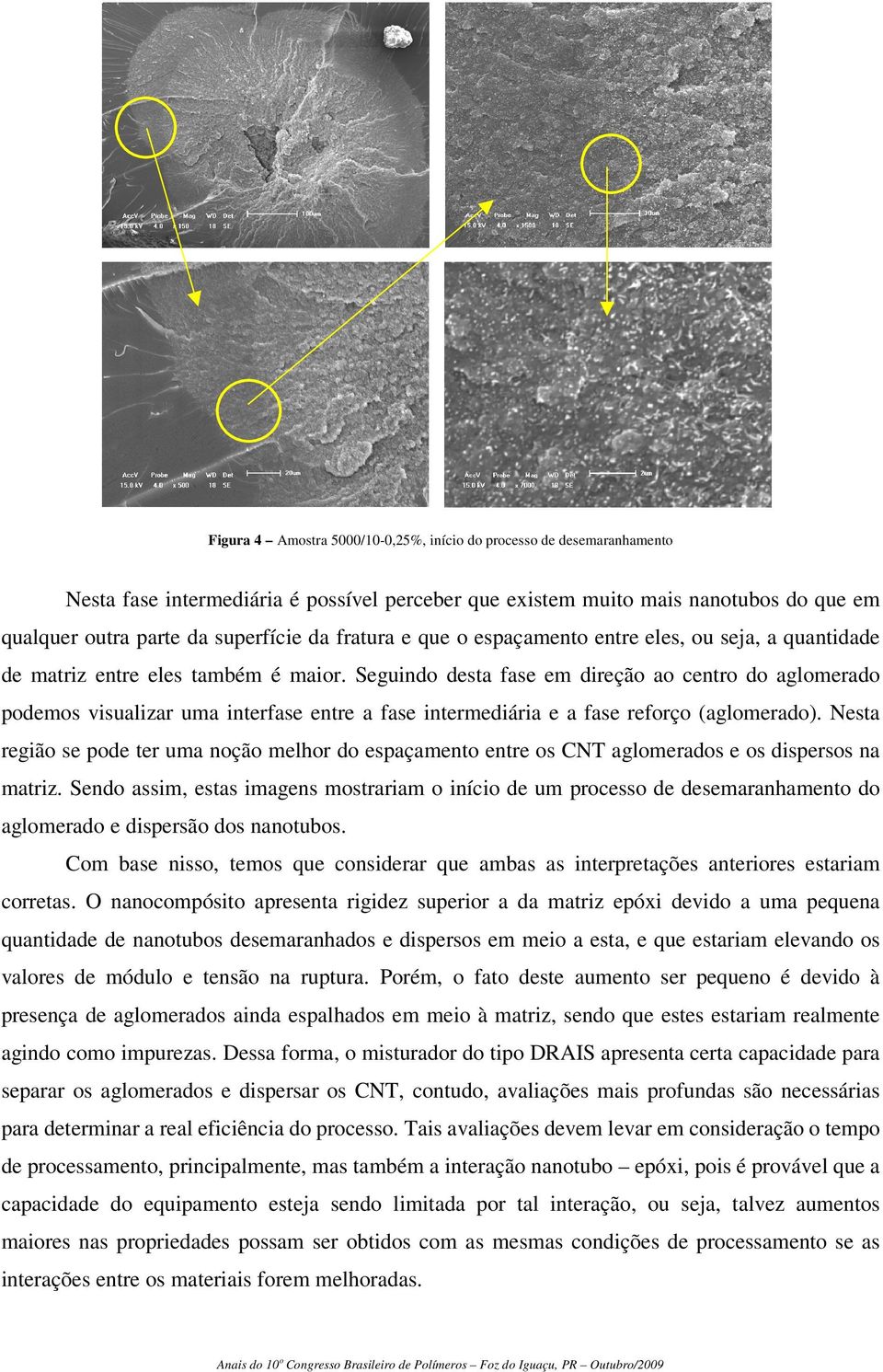 Seguindo desta fase em direção ao centro do aglomerado podemos visualizar uma interfase entre a fase intermediária e a fase reforço (aglomerado).