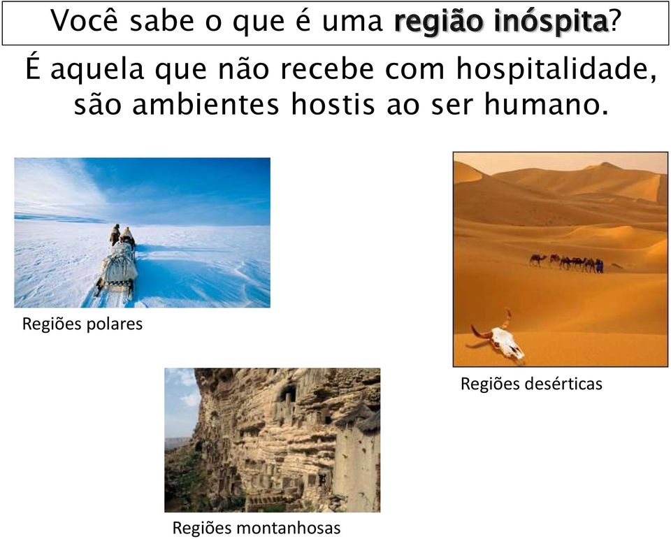 são ambientes hostis ao ser humano.