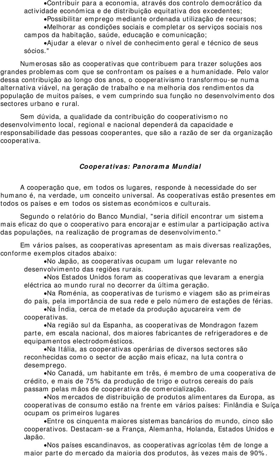 " Numerosas são as cooperativas que contribuem para trazer soluções aos grandes problemas com que se confrontam os países e a humanidade.