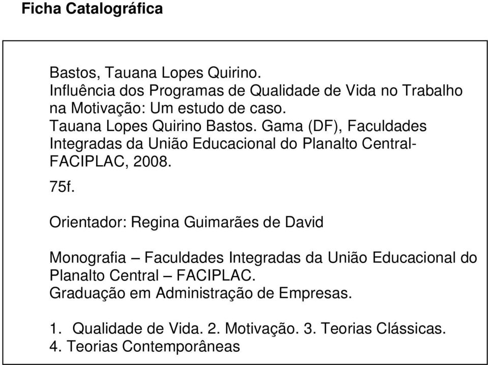 Gama (DF), Faculdades Integradas da União Educacional do Planalto Central- FACIPLAC, 2008. 75f.