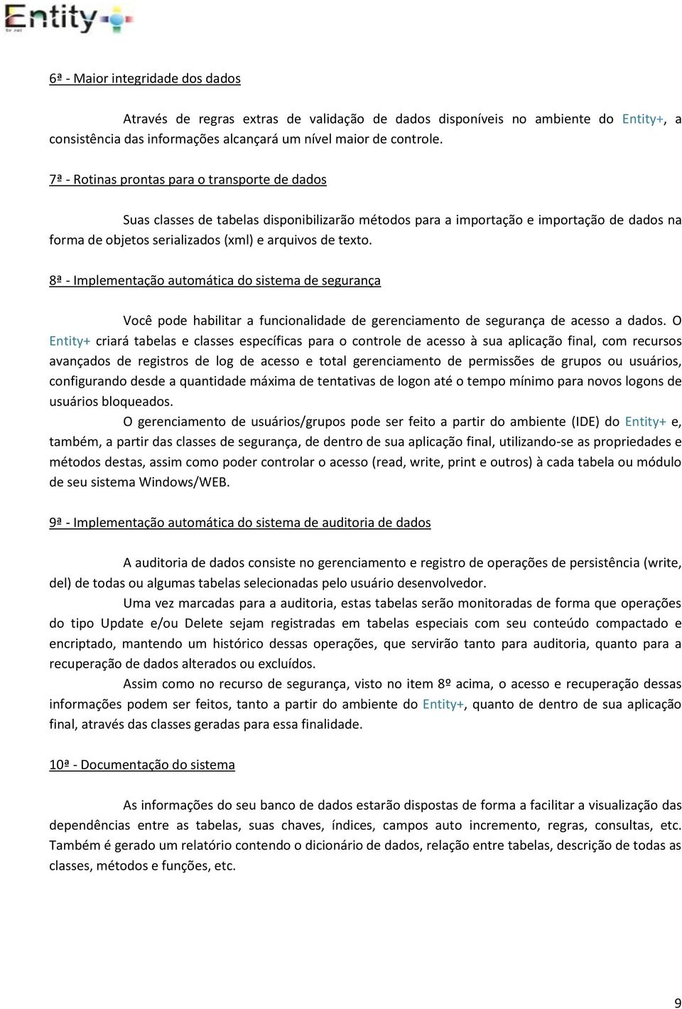 8ª - Implementação automática do sistema de segurança Você pode habilitar a funcionalidade de gerenciamento de segurança de acesso a dados.