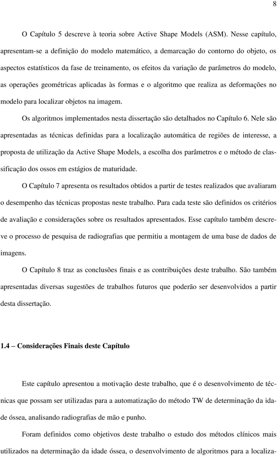 operações geométricas aplicadas às formas e o algoritmo que realiza as deformações no modelo para localizar objetos na imagem.