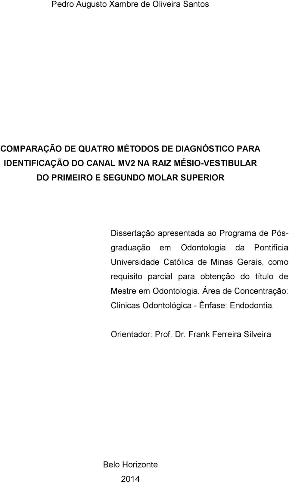 Pontifícia Universidade Católica de Minas Gerais, como requisito parcial para obtenção do título de Mestre em Odontologia.