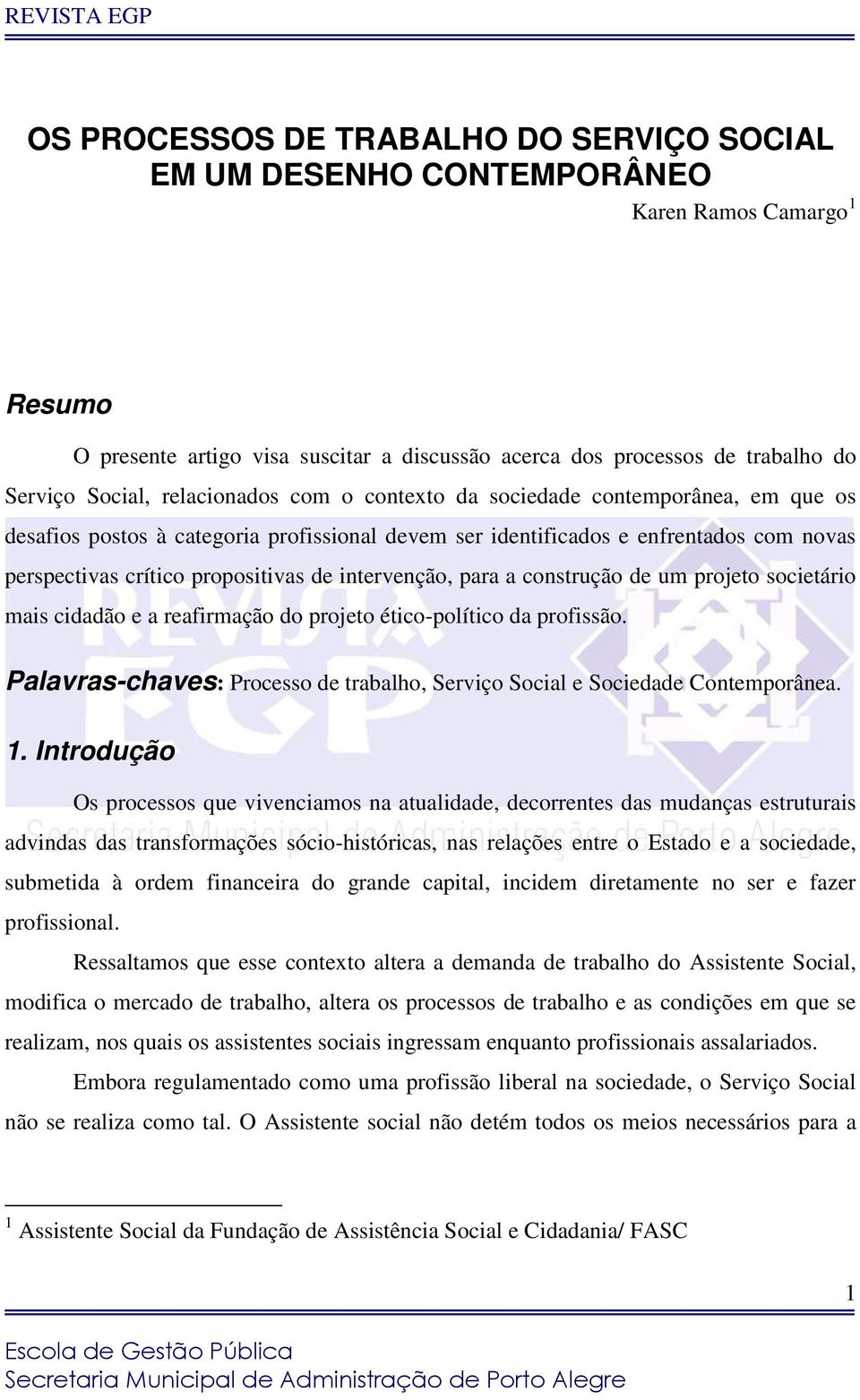 intervenção, para a construção de um projeto societário mais cidadão e a reafirmação do projeto ético-político da profissão.