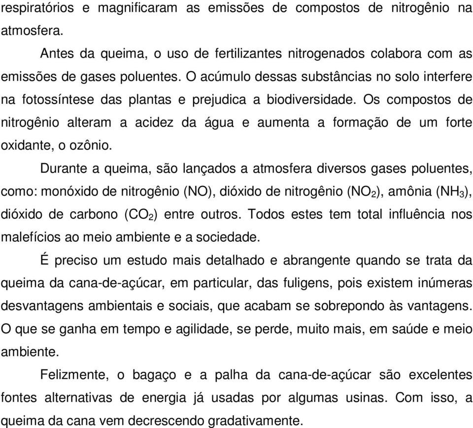 Os compostos de nitrogênio alteram a acidez da água e aumenta a formação de um forte oxidante, o ozônio.