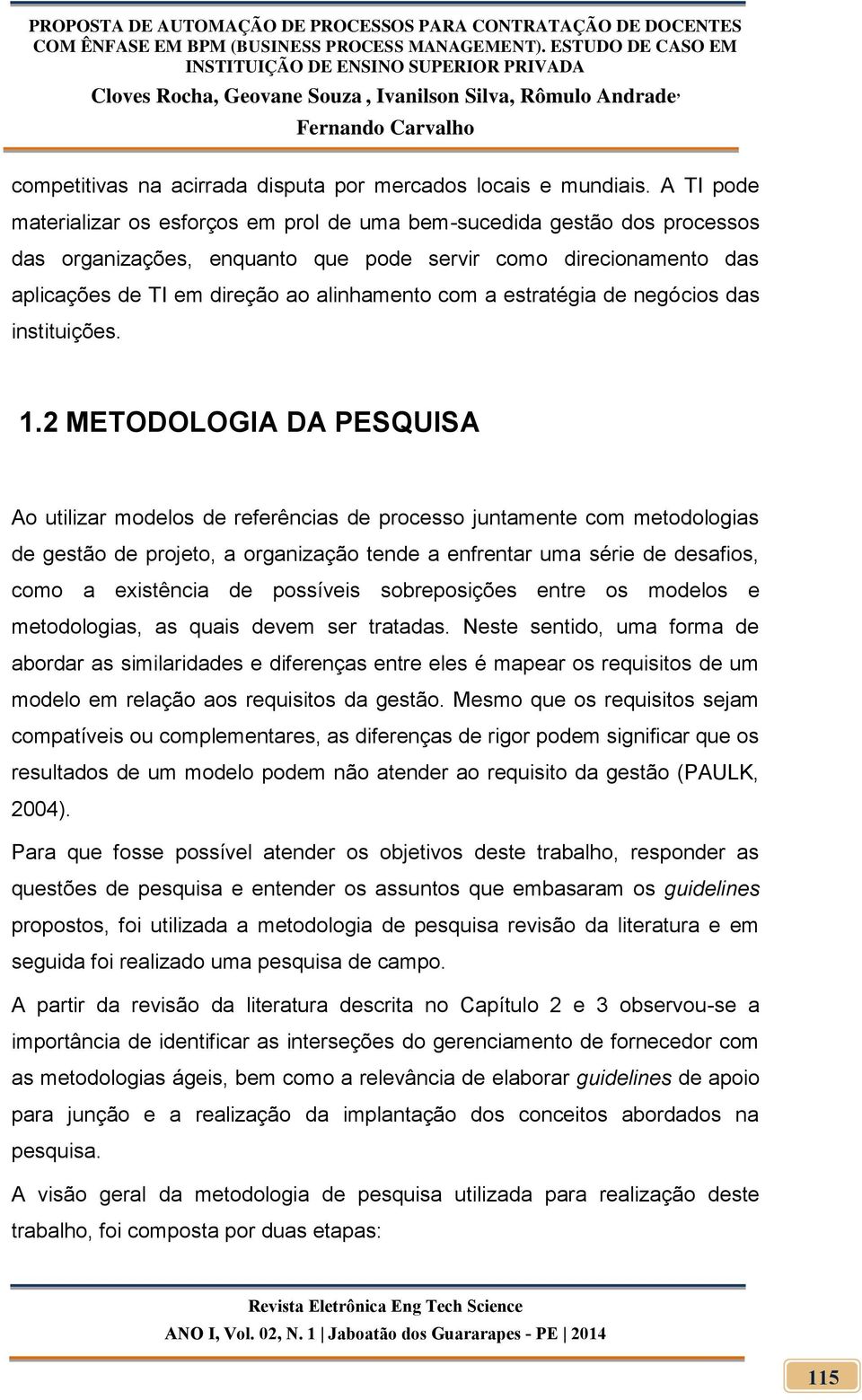 estratégia de negócios das instituições. 1.