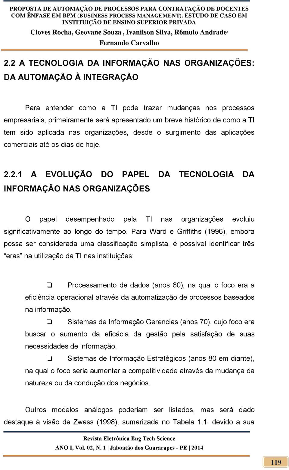 2.1 A EVOLUÇÃO DO PAPEL DA TECNOLOGIA DA INFORMAÇÃO NAS ORGANIZAÇÕES O papel desempenhado pela TI nas organizações evoluiu significativamente ao longo do tempo.