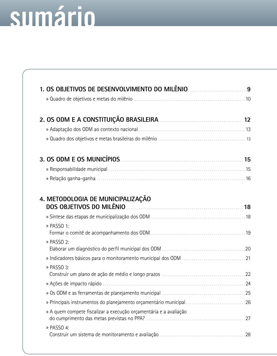 ............................................ 13 3. Os Odm e os municípios............................................................... 15 Responsabilidade municipal..................................................................... 15 Relação ganha-ganha.