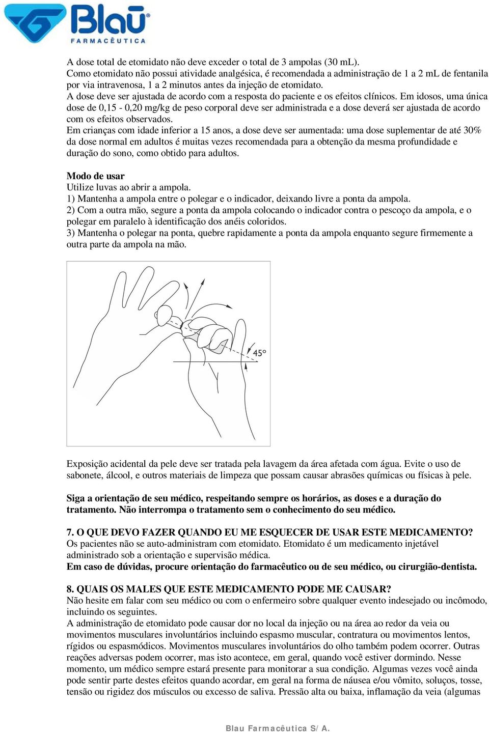 A dose deve ser ajustada de acordo com a resposta do paciente e os efeitos clínicos.