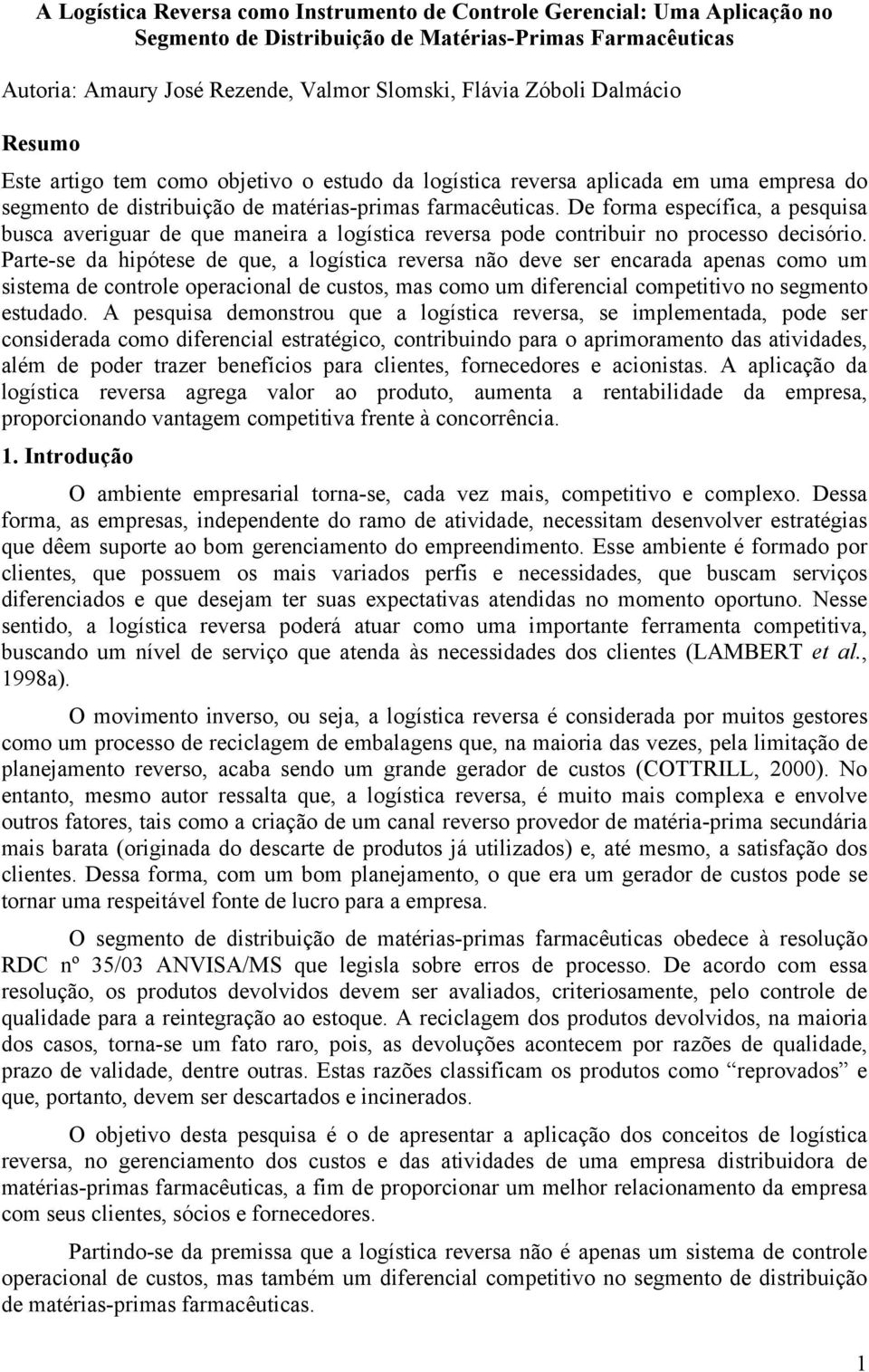 De forma específica, a pesquisa busca averiguar de que maneira a logística reversa pode contribuir no processo decisório.