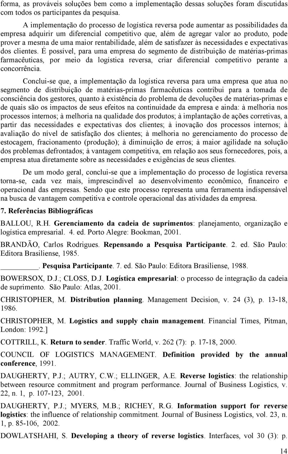 rentabilidade, além de satisfazer às necessidades e expectativas dos clientes.