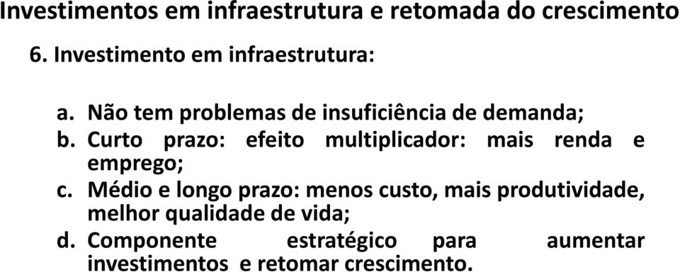 Curto prazo: efeito multiplicador: mais renda e emprego; c.