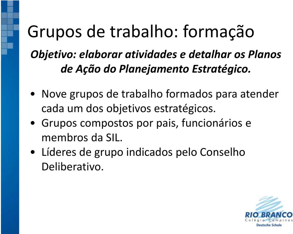 Nove grupos de trabalho formados para atender cada um dos objetivos