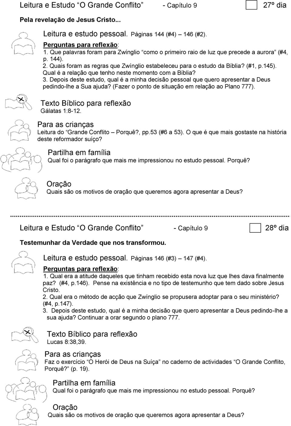 145). Qual é a relação que tenho neste momento com a Bíblia? 3. Depois deste estudo, qual é a minha decisão pessoal que quero apresentar a Deus pedindo-lhe a Sua ajuda?