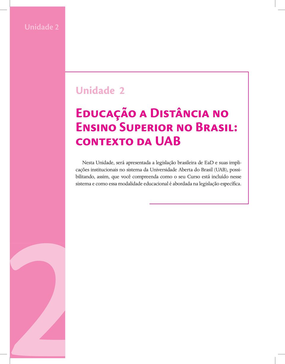 sistema da Universidade Aberta do Brasil (UAB), possibilitando, assim, que você compreenda como o