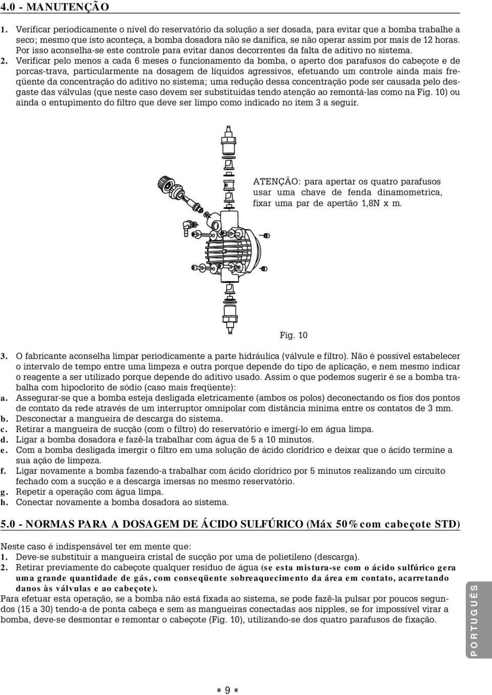 mais de 12 horas. Por isso aconselha-se este controle para evitar danos decorrentes da falta de aditivo no sistema. 2.