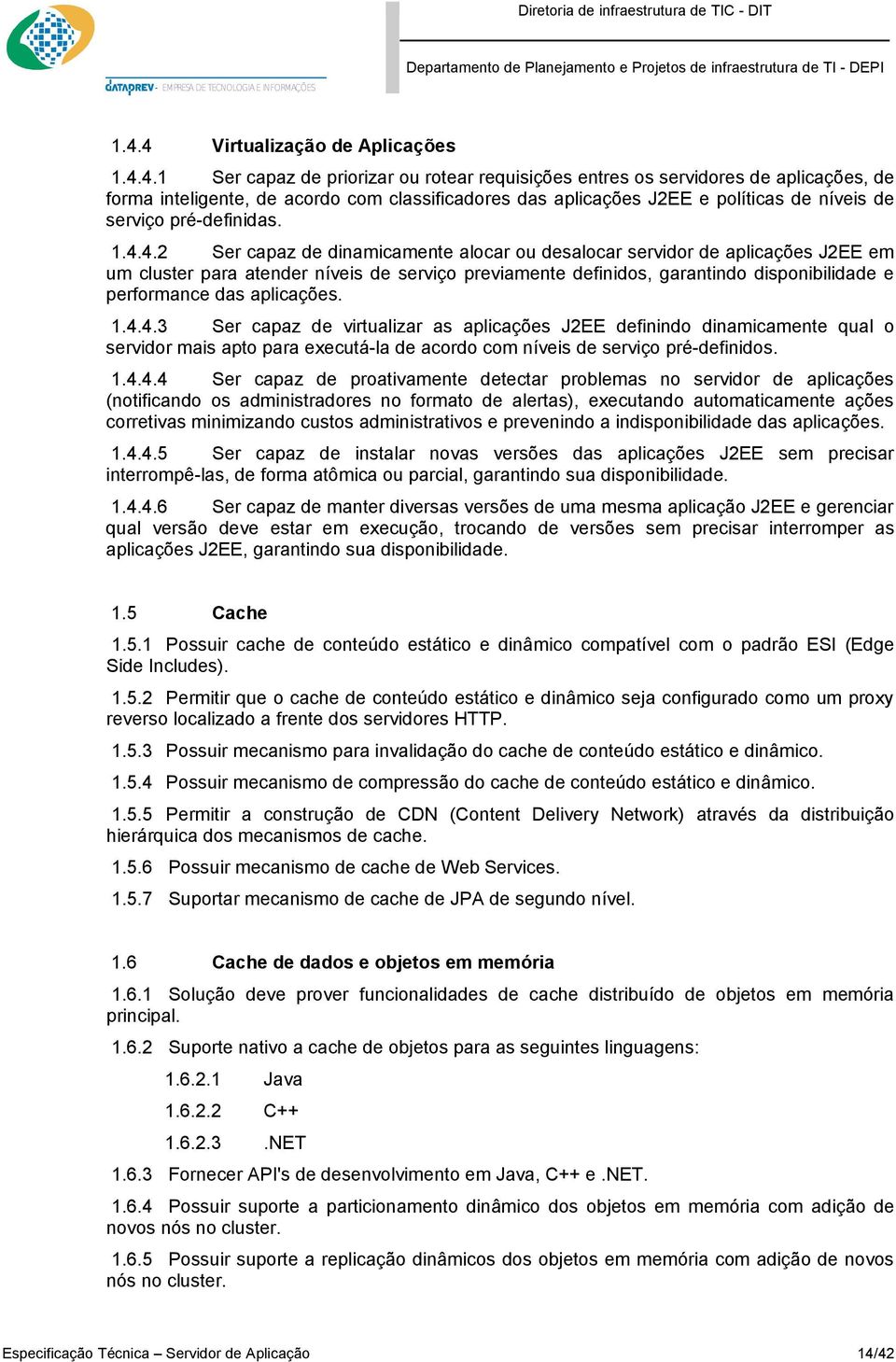 4.2 Ser capaz de dinamicamente alocar ou desalocar servidor de aplicações J2EE em um cluster para atender níveis de serviço previamente definidos, garantindo disponibilidade e performance das