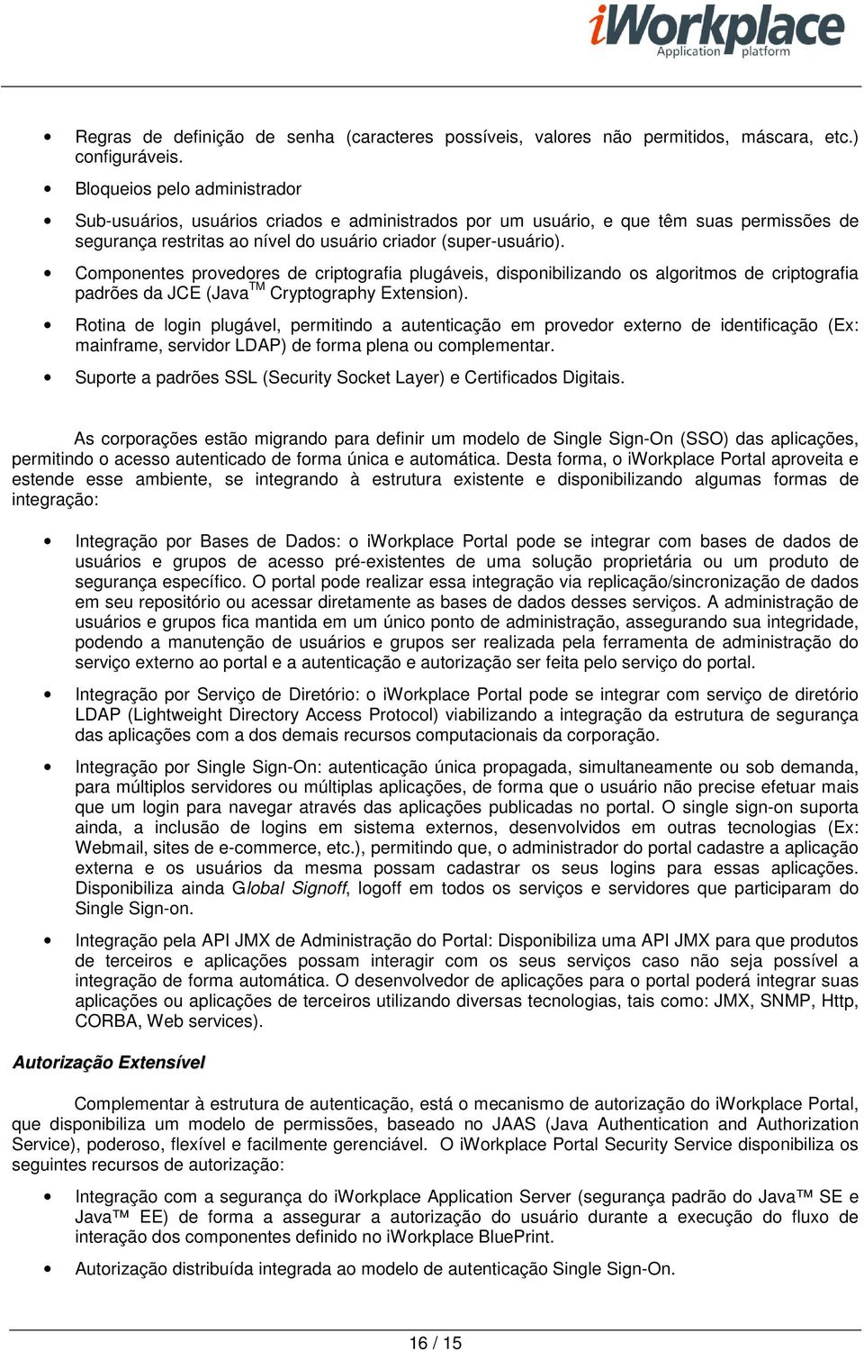 Componentes provedores de criptografia plugáveis, disponibilizando os algoritmos de criptografia padrões da JCE (Java TM Cryptography Extension).