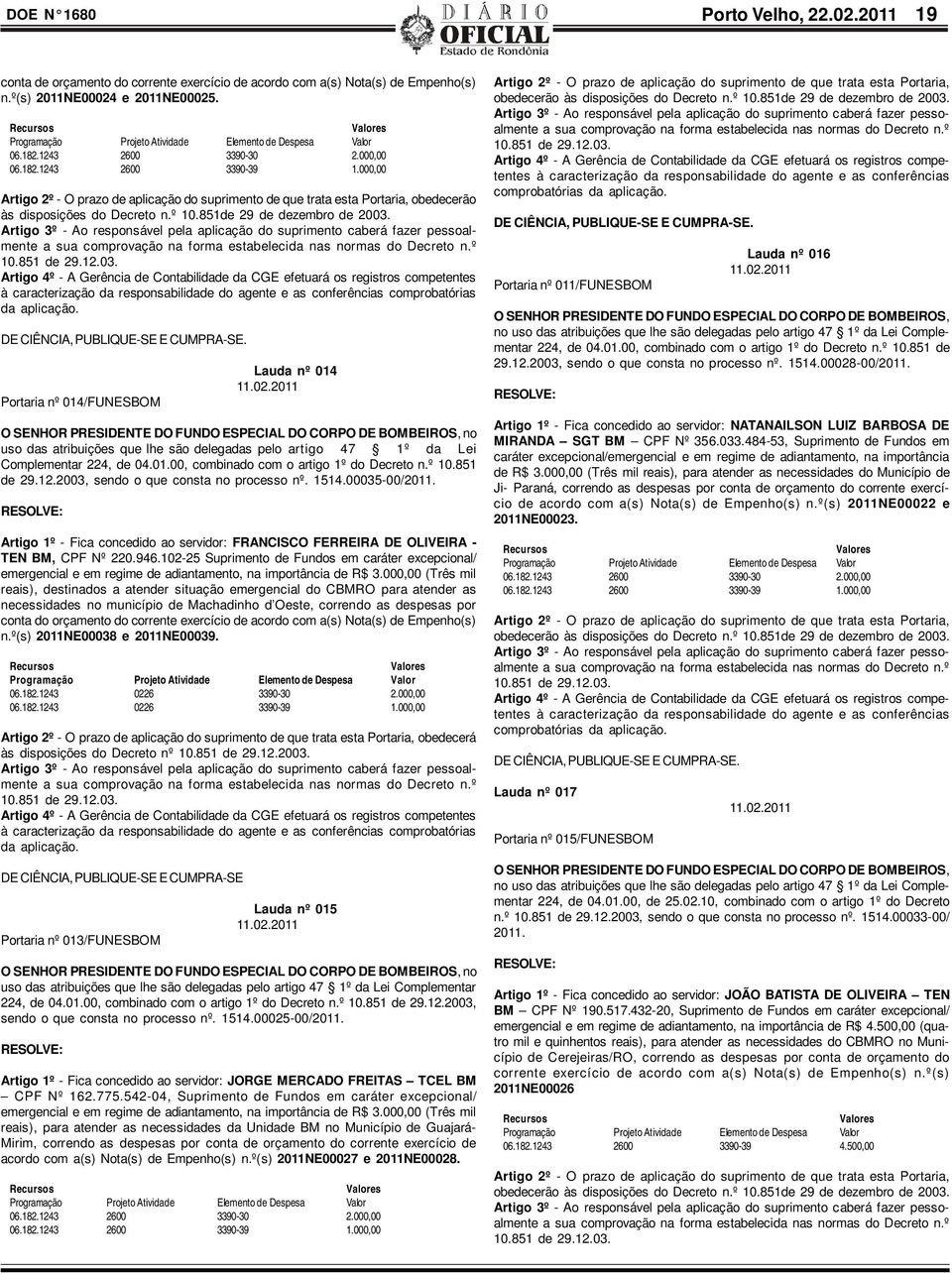 000,00 Artigo 2º - O prazo de aplicação do suprimento de que trata esta Portaria, obedecerão às disposições do Decreto n.º 10.851de 29 de dezembro de 2003.