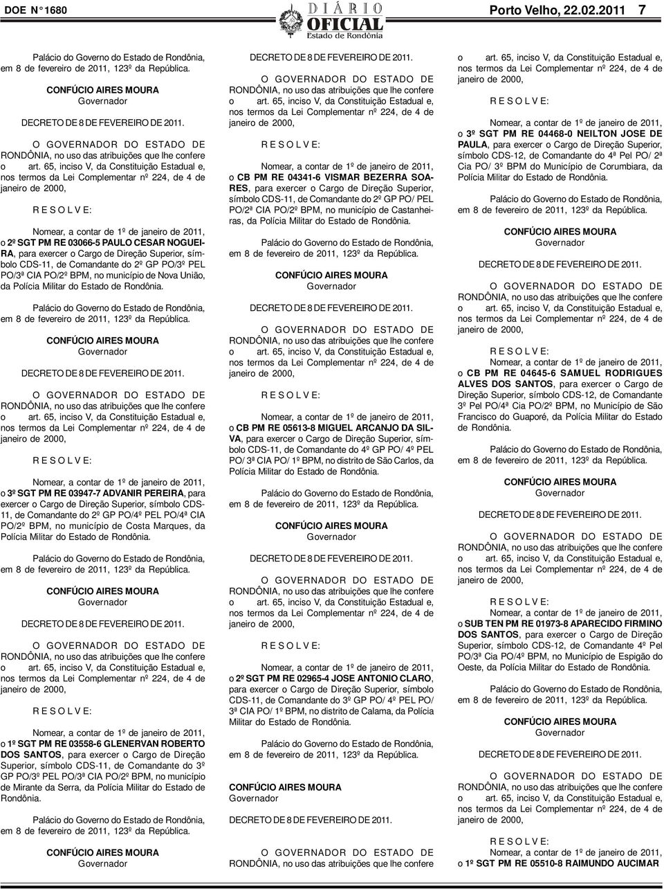 Polícia Militar do Estado de o 3º SGT PM RE 03947-7 ADVANIR PEREIRA, para exercer o Cargo de Direção Superior, símbolo CDS- 11, de Comandante do 2º GP PO/4º PEL PO/4ª CIA PO/2º BPM, no município de