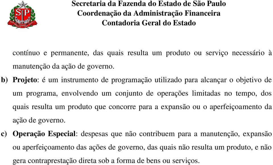 tempo, dos quais resulta um produto que concorre para a expansão ou o aperfeiçoamento da ação de governo.